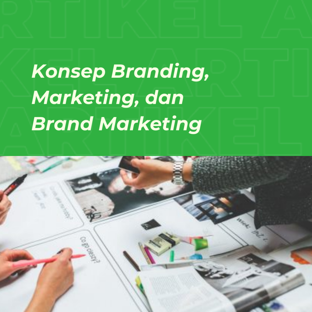 konsep branding, marketing, dan brand marketing menjadi penting di dalam business journey