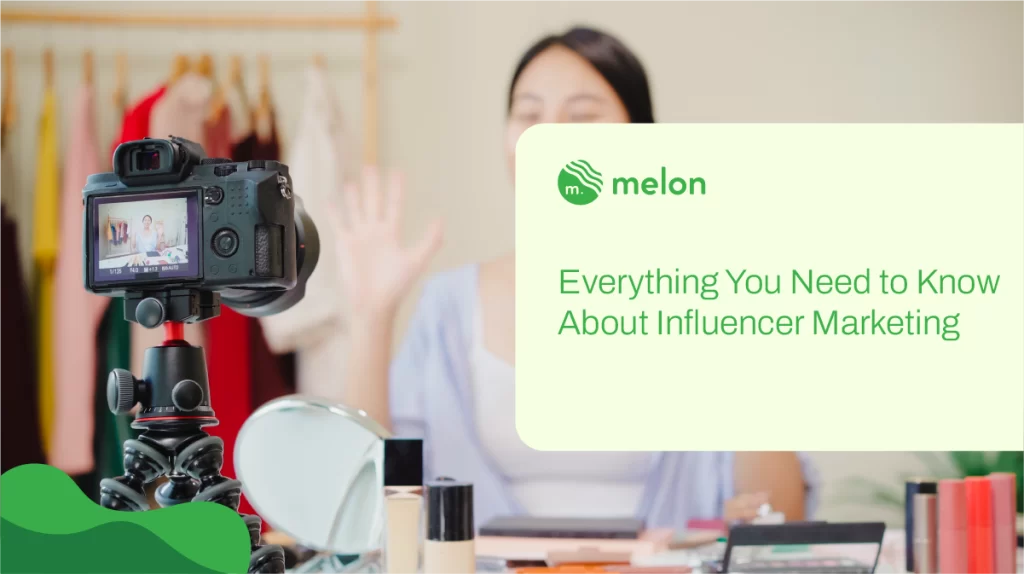 Everything You Need to Know About Influencer Marketing