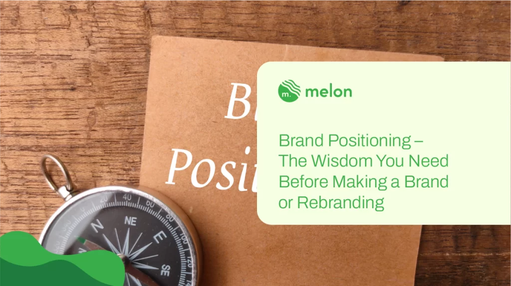 Brand Positioning – The Wisdom You Need Before Making a Brand or Rebranding