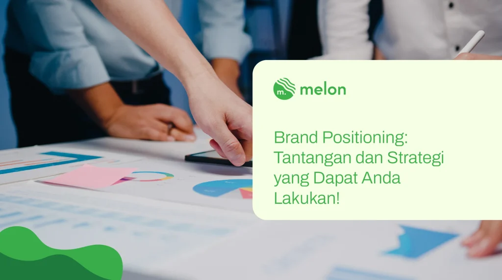 Brand Positioning: Tantangan dan Strategi yang Dapat Anda Lakukan